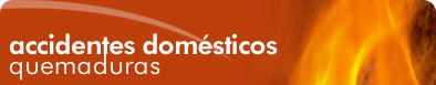 Accidentes dom&eacute;sticos: Quemaduras