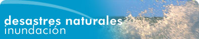 Desastres naturales: Inundaci&oacute;n